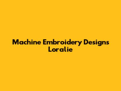 Machine Embroidery Designs Loralie