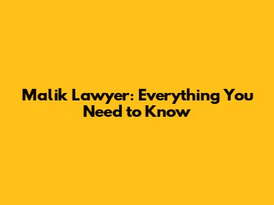 Malik Lawyer: Everything You Need to Know