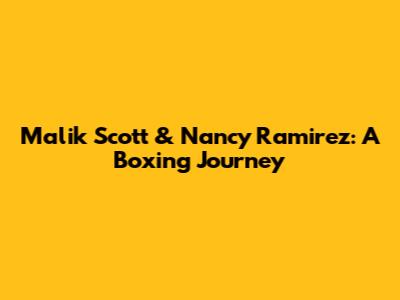 Malik Scott & Nancy Ramirez: A Boxing Journey