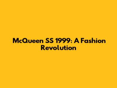 McQueen SS 1999: A Fashion Revolution