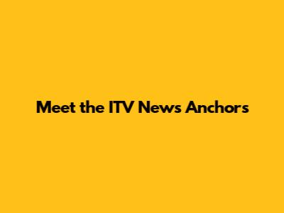 Meet the ITV News Anchors