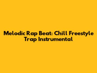 Melodic Rap Beat: Chill Freestyle Trap Instrumental