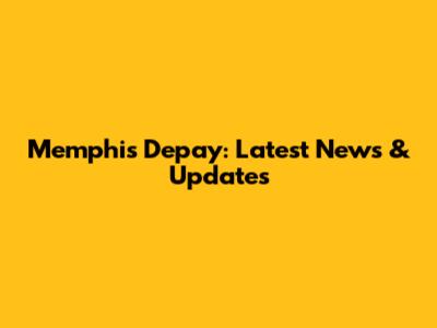 Memphis Depay: Latest News & Updates