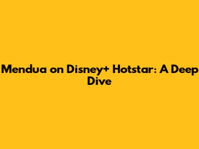 Mendua on Disney+ Hotstar: A Deep Dive