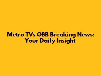 Metro TV's OBB Breaking News: Your Daily Insight