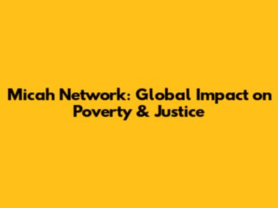 Micah Network: Global Impact on Poverty & Justice