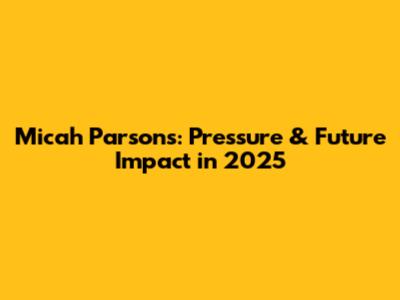 Micah Parsons: Pressure & Future Impact in 2025