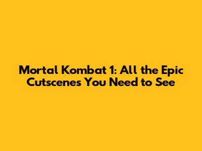 Mortal Kombat 1: All the Epic Cutscenes You Need to See