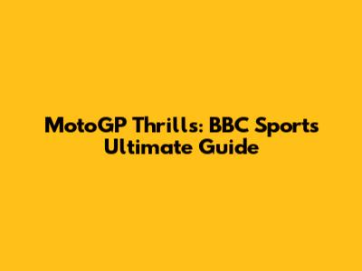 MotoGP Thrills: BBC Sport's Ultimate Guide