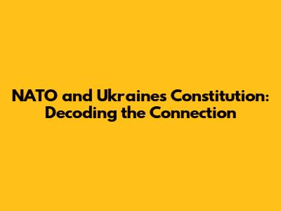 NATO and Ukraine's Constitution: Decoding the Connection