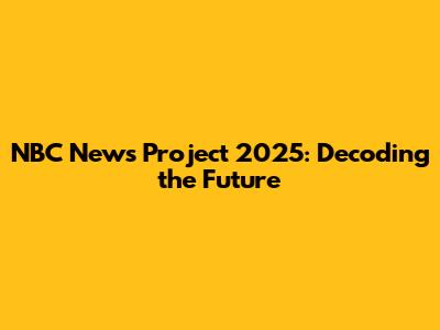 NBC News Project 2025: Decoding the Future