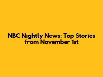 NBC Nightly News: Top Stories from November 1st