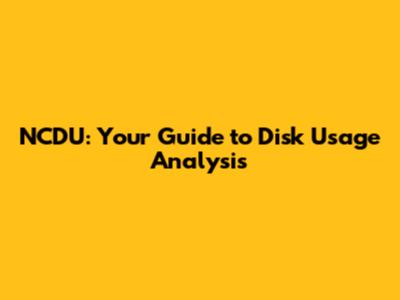 NCDU: Your Guide to Disk Usage Analysis
