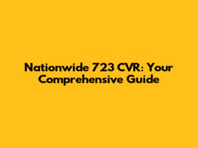 Nationwide 723 CVR: Your Comprehensive Guide