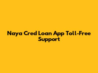 Naya Cred Loan App Toll-Free Support