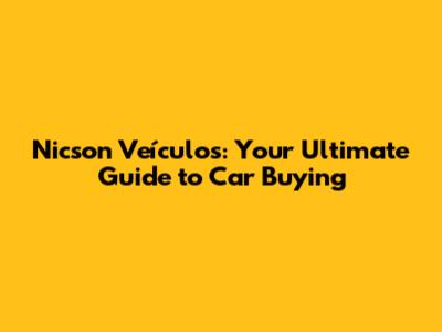 Nicson Veículos: Your Ultimate Guide to Car Buying
