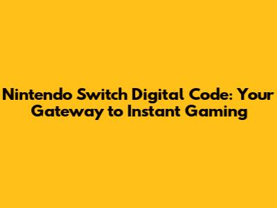 Nintendo Switch Digital Code: Your Gateway to Instant Gaming