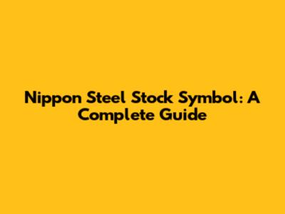 Nippon Steel Stock Symbol: A Complete Guide