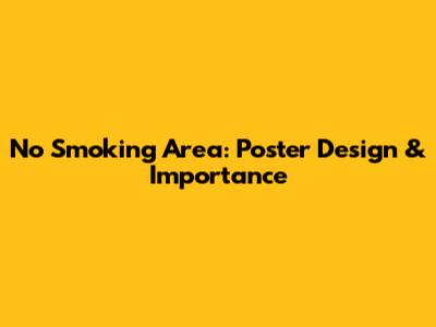 No Smoking Area: Poster Design & Importance