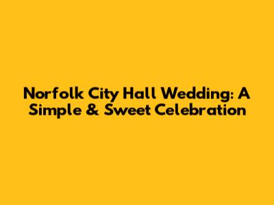 Norfolk City Hall Wedding: A Simple & Sweet Celebration
