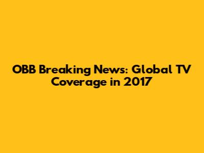 OBB Breaking News: Global TV Coverage in 2017