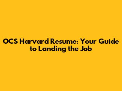 OCS Harvard Resume: Your Guide to Landing the Job