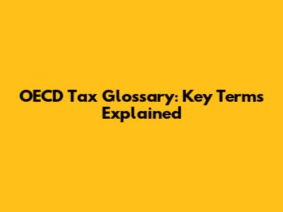 OECD Tax Glossary: Key Terms Explained