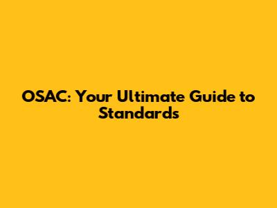OSAC: Your Ultimate Guide to Standards