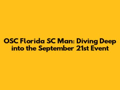 OSC Florida SC Man: Diving Deep into the September 21st Event