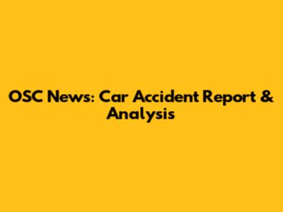 OSC News: Car Accident Report & Analysis