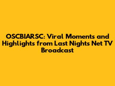 OSCBIARSC: Viral Moments and Highlights from Last Night's Net TV Broadcast