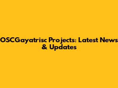 OSCGayatrisc Projects: Latest News & Updates