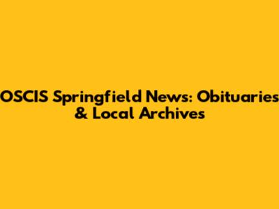 OSCIS Springfield News: Obituaries & Local Archives