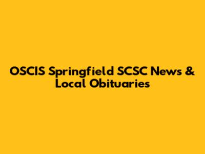 OSCIS Springfield SCSC News & Local Obituaries