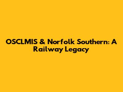 OSCLMIS & Norfolk Southern: A Railway Legacy