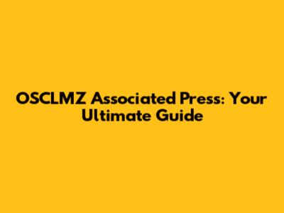 OSCLMZ Associated Press: Your Ultimate Guide