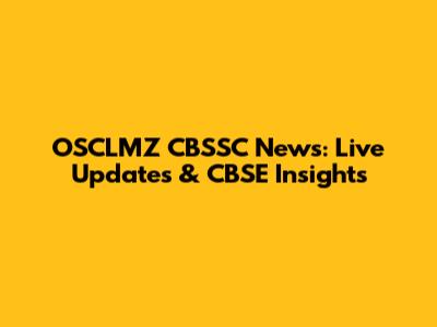 OSCLMZ CBSSC News: Live Updates & CBSE Insights
