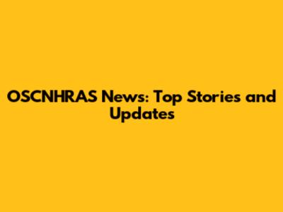 OSCNHRAS News: Top Stories and Updates