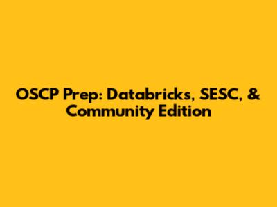 OSCP Prep: Databricks, SESC, & Community Edition
