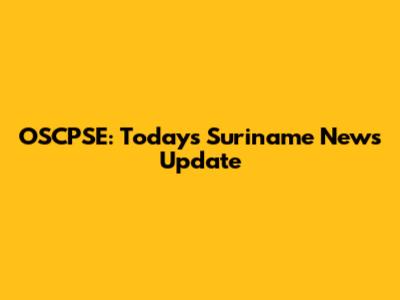 OSCPSE: Today's Suriname News Update