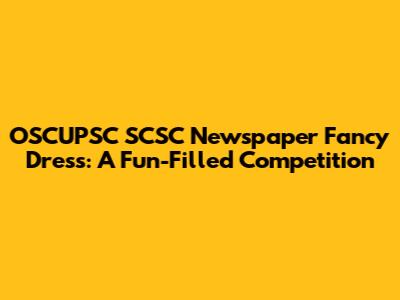 OSCUPSC SCSC Newspaper Fancy Dress: A Fun-Filled Competition