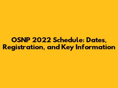 OSNP 2022 Schedule: Dates, Registration, and Key Information