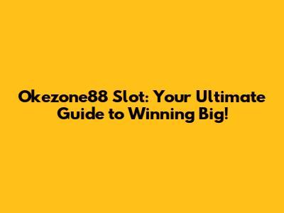 Okezone88 Slot: Your Ultimate Guide to Winning Big!
