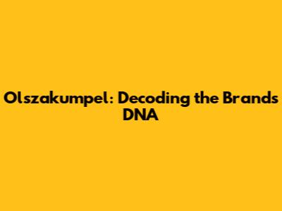 Olszakumpel: Decoding the Brand's DNA