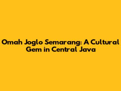 Omah Joglo Semarang: A Cultural Gem in Central Java