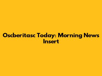 Oscberitasc Today: Morning News Insert