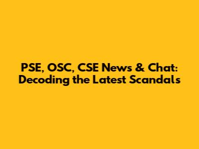 PSE, OSC, CSE News & Chat: Decoding the Latest Scandals