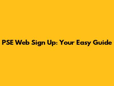 PSE Web Sign Up: Your Easy Guide