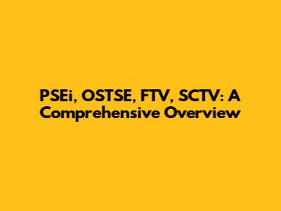 PSEi, OSTSE, FTV, SCTV: A Comprehensive Overview