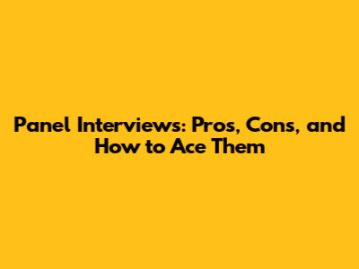 Panel Interviews: Pros, Cons, and How to Ace Them